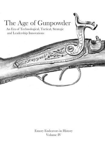 The Age Of Gunpowder An Era of Technological, Tactical, Strategic, and Leadership Innovations
