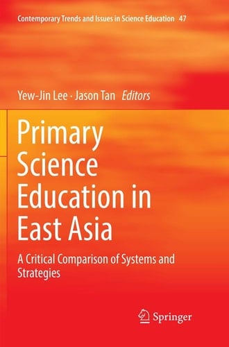 Primary Science Education in East Asia A Critical Comparison of Systems and Strategies