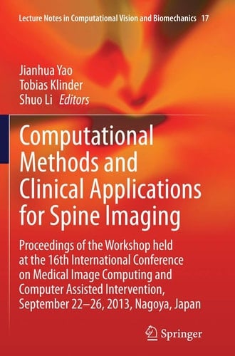 Computational Methods and Clinical Applications for Spine Imaging Proceedings of the Workshop held at the 16th International Conference on Medical Image Computing and Computer Assisted Intervention, September 22-26, 2013, Nagoya, Japan