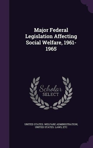 Major Federal Legislation Affecting Social Welfare, 1961-1965