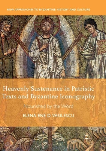 Heavenly Sustenance in Patristic Texts and Byzantine Iconography Nourished by the Word
