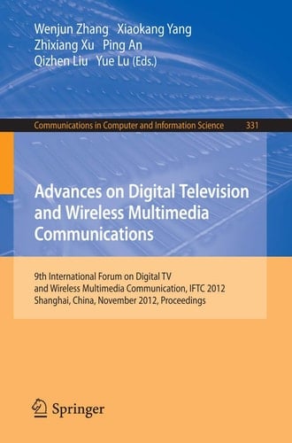 Advances on Digital Television and Wireless Multimedia Communications 9th International Forum on Digital TV and Wireless Multimedia Communication, IFTC 2012, Shanghai, China, November 9-10, 2012. Proceedings