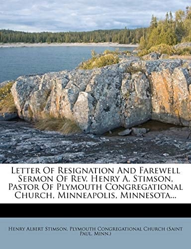 Letter Of Resignation And Farewell Sermon Of Rev. Henry A. Stimson, Pastor Of Plymouth Congregational Church, Minneapolis, Minnesota...