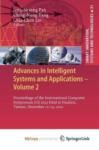 Advances in Intelligent Systems and Applications - Volume 2 Proceedings of the International Computer Symposium ICS 2012 Held at Hualien, Taiwan, December 12–14, 2012