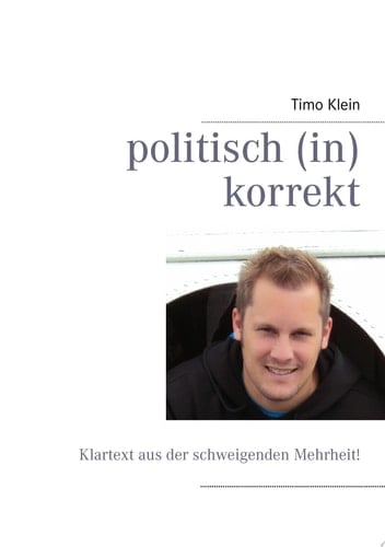 politisch (in)korrekt Klartext aus der schweigenden Mehrheit