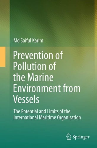Prevention of Pollution of the Marine Environment from Vessels The Potential and Limits of the International Maritime Organisation