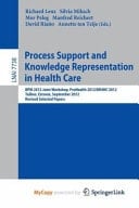 Process Support and Knowledge Representation in Health Care BPM 2012 Joint Workshop, ProHealth 2012/KR4HC 2012, Tallinn, Estonia, September 3, 2012, Revised Selected Papers