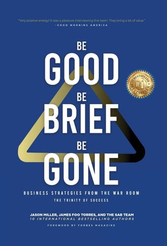 Be Good, Be Brief, Be Gone Business Strategies From the War Room: The Trinity of Success