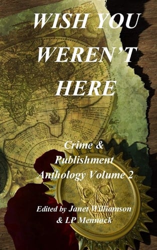 Wish You Weren't Here Crime & Publishment Anthology Vol 2