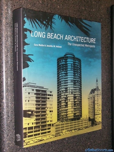 Long Beach Architecture: The Unexpected Metropolis (California Architecture and Architects) (California Architecture & Architects)