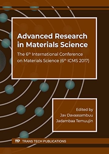 Advanced Research in Materials Science The 6th International Conference on Materials Science (6th ICMS 2017) : Selected, Peer Reviewed Papers from the 6th International Conference on Materials Science (ICMS2017), August 18-21, 2017, Ulaanbaatar, Mongolia