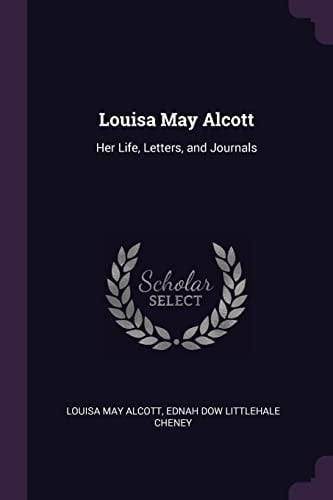 Louisa May Alcott Her Life, Letters, and Journals