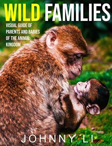 Wild Families: Visual Guide of Parents and Babies of the Animal Kingdom