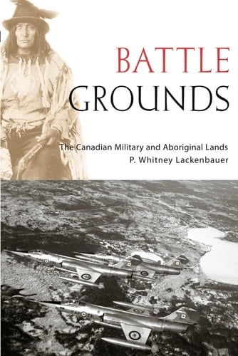 Battle Grounds The Canadian Military and Aboriginal Lands