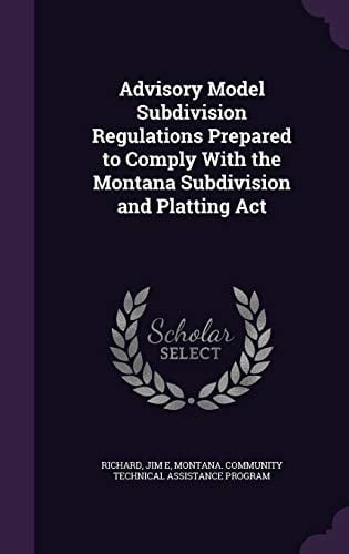 Advisory Model Subdivision Regulations Prepared to Comply with the Montana Subdivision and Platting ACT