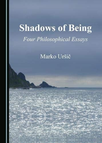 Shadows of Being Four Philosophical Essays