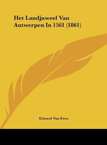 Het Landjuweel Van Antwerpen In 1561 (1861) (Chinese Edition)