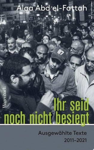 Ihr seid noch nicht besiegt Ausgewählte Texte 2011-2021