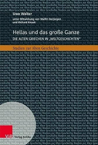 Hellas und das große Ganze die alten Griechen in "Weltgeschichten" zwischen Geschichtswissenschaft, Buchverlagen und historischer Bildung
