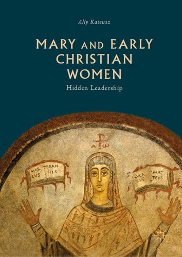 Mary and Early Christian Women Hidden Leadership