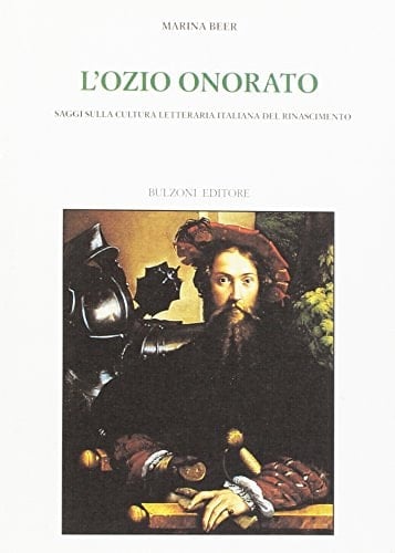L'ozio onorato: Saggi sulla cultura letteraria italiana del Rinascimento (Biblioteca del Cinquecento / Europa delle corti, Centro studi sulle società di antico regime) (Italian Edition)