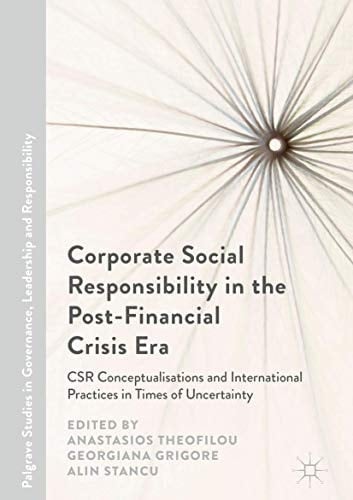 Corporate Social Responsibility in the Post-Financial Crisis Era CSR Conceptualisations and International Practices in Times of Uncertainty