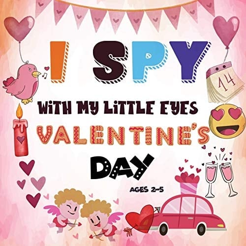 I Spy With My Little Eye Valentine's Day A Fun Guessing Game Book for 2-5 Year Olds Fun & Interactive Picture Book for Preschoolers & Toddlers (Valentines Day Activity Book)