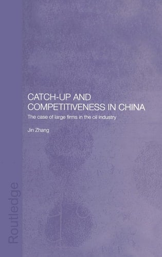 Catch-up and Competitiveness in China The Case of Large Firms in the Oil Industry