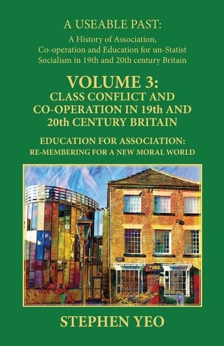 Class Conflict and Co-Operation in 19th and 20th Century Britain Education for Association: Re-Membering for a New Moral World