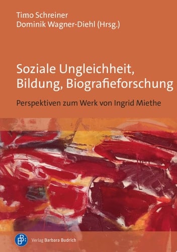 Soziale Ungleichheit, Bildung, Biografieforschung Perspektiven zum Werk von Ingrid Miethe