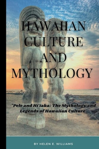 Hawaiian Culture and Mythology: "Pele and Hi'iaka: The Mythology and Legends of Hawaiian Culture"