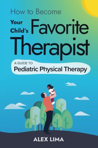 How to Become Your Child's Favorite Therapist: A Guide to Pediatric Physical Therapy