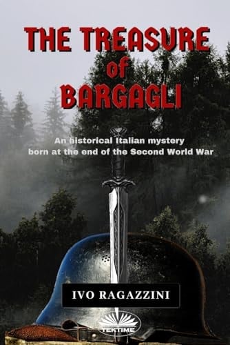 The Treasure of Bargagli An Historical Italian Mystery Born at the End of the Second World War