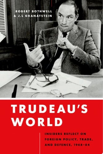 Trudeau’s World Insiders Reflect on Foreign Policy, Trade, and Defence, 1968-84