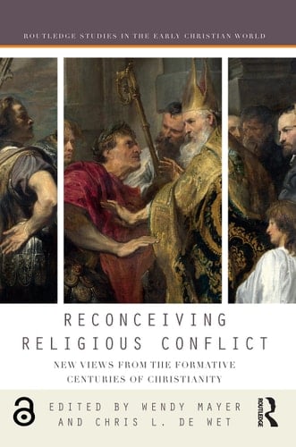Reconceiving Religious Conflict New Views from the Formative Centuries of Christianity