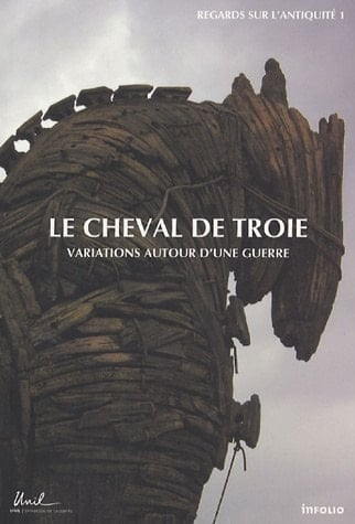 Le cheval de Troie variations autour d'une guerre
