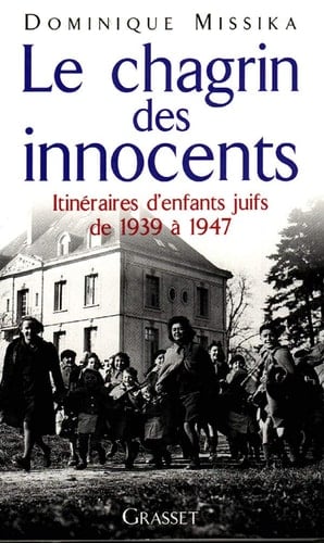 Le chagrin des innocents itinéraires d'enfants juifs de 1939 à 1947