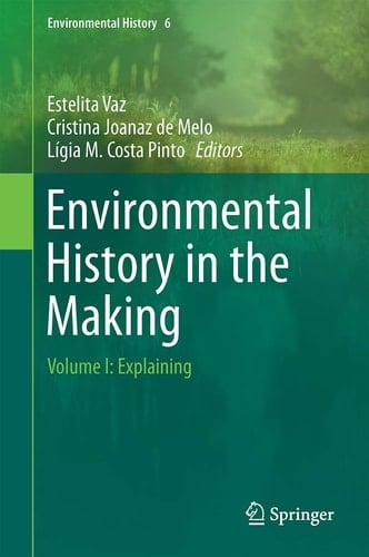Environmental History in the Making Volume I: Explaining