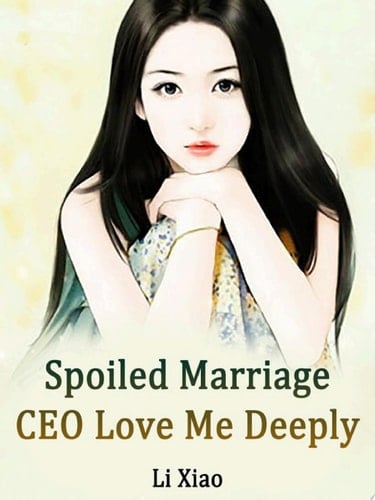 Spoiled Marriage: CEO, Love Me Deeply Volume 6