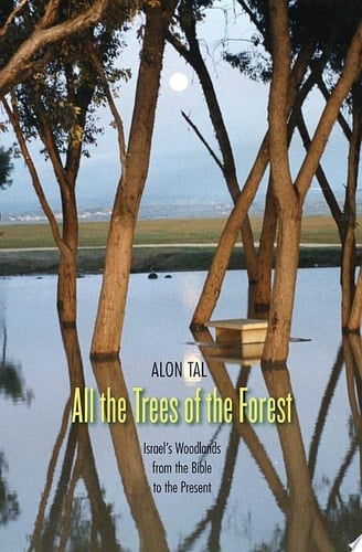 All the Trees of the Forest Israel's Woodlands from the Bible to the Present