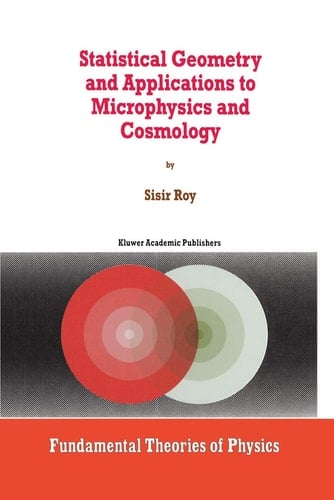 Statistical Geometry and Applications to Microphysics and Cosmology (Fundamental Theories of Physics, 92)