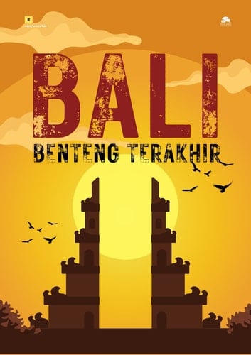 Bali Benteng Terakhir - Gagasan Optimis Menjaga Warisan Peradaban Hindu Nusantara