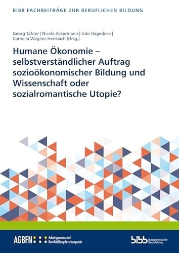 Humane Ökonomie - selbstverständlicher Auftrag sozioökonomischer Bildung und Wissenschaft oder sozialromantische Utopie?