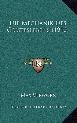 Die Mechanik Des Geisteslebens (1910) (German Edition)