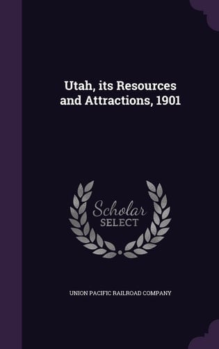 Utah, Its Resources and Attractions, 1901