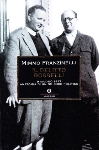 Il delitto Rosselli. 9 giugno 1937. Anatomia di un omicidio politico