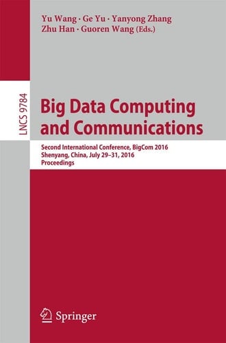 Big Data Computing and Communications Second International Conference, BigCom 2016, Shenyang, China, July 29-31, 2016. Proceedings