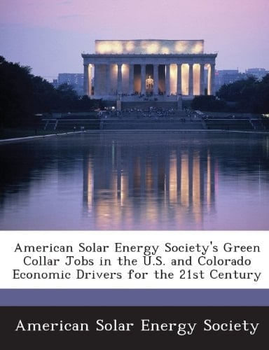 American Solar Energy Society's Green Collar Jobs in the U.S. and Colorado Economic Drivers for the 21st Century