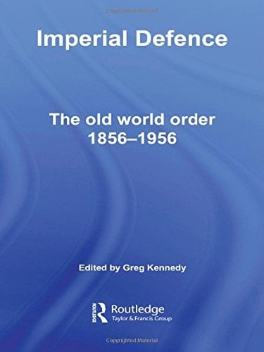 Imperial Defence The Old World Order 1856-1956