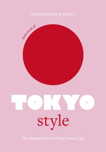 Little Book of Tokyo Style The Fashion History of the Iconic City